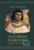Kniha: Veľké príbehy staroveku (Vojtech Zamarovský), 2018 Kniha: Veľké príbehy staroveku (Vojtech Zamarovský), 2018