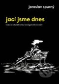 Kniha: Jací jsme dnes (Jaroslav Spurný). Torst, 2018 Kniha: Jací jsme dnes (Jaroslav Spurný). Torst, 2018