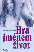 Kniha: Hra jménem život (Martina Ryslerová). Nakladatelství Erika, 2004 Kniha: Hra jménem život (Martina Ryslerová). Nakladatelství Erika, 2004
