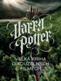 Harry Potter - Velká kniha o kouzelných filmech - Marc Sumerak, 2018