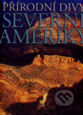 Kniha: Přírodní divy Severní Ameriky (Francesco Petretti). Slovart CZ, 2007 Kniha: Přírodní divy Severní Ameriky (Francesco Petretti). Slovart CZ, 2007
