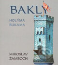 Kniha: Bakly - Holýma rukama (Miroslav Žamboch). Triton, 2007 Kniha: Bakly - Holýma rukama (Miroslav Žamboch). Triton, 2007