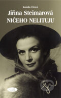 Kniha: Jiřina Steimarová - Ničeho nelituju (Kamila Čížová). Sláfka, 2007 Kniha: Jiřina Steimarová - Ničeho nelituju (Kamila Čížová). Sláfka, 2007
