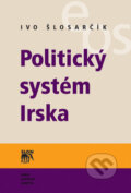 Kniha: Politický systém Irska (Ivo Šlosarčík). SLON, 2007 Kniha: Politický systém Irska (Ivo Šlosarčík). SLON, 2007