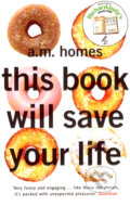 Kniha: This Book Will Save Your Life (A.M. Homes). Granta Books, 2007 Kniha: This Book Will Save Your Life (A.M. Homes). Granta Books, 2007