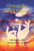 Kniha: Úsvit jazyka starých Nagualů (Merilyn Tunneshendeová). Pragma, 2007 Kniha: Úsvit jazyka starých Nagualů (Merilyn Tunneshendeová). Pragma, 2007