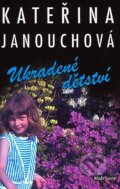 Kniha: Ukradené dětství (Kateřina Janouchová). Mladá fronta, 2007 Kniha: Ukradené dětství (Kateřina Janouchová). Mladá fronta, 2007