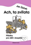 Kniha: Ach ta zvířata (Jan Žáček). Mladá fronta, 2007 Kniha: Ach ta zvířata (Jan Žáček). Mladá fronta, 2007
