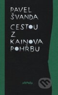 Kniha: Cestou z Kainova pohřbu (Pavel Švanda). Atlantis, 2007 Kniha: Cestou z Kainova pohřbu (Pavel Švanda). Atlantis, 2007