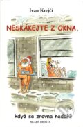 Kniha: Neskákejte z okna, když se zrovna nedaří (Ivan Krejčí), 2007 Kniha: Neskákejte z okna, když se zrovna nedaří (Ivan Krejčí), 2007