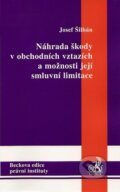 Náhrada škody v obchodních vztazích a možnosti její smluvní limitace - Josef Šilhán, C. H. Beck, 2007