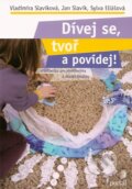 Kniha: Dívej se, tvoř a povídej! (Jan Slavík, Sylva Eliášová a Vladimíra Slavíková). Portál, 2007 Kniha: Dívej se, tvoř a povídej! (Jan Slavík, Sylva Eliášová a Vladimíra Slavíková). Portál, 2007
