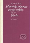 Kniha: Historická mluvnice jazyka českého (Jan Gebauer). Academia, 2007 Kniha: Historická mluvnice jazyka českého (Jan Gebauer). Academia, 2007