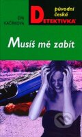 Kniha: Musíš mě zabít (Eva Kačírková). Moba, 2007 Kniha: Musíš mě zabít (Eva Kačírková). Moba, 2007