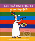 Kniha: Detská univerzita aj pre dospelých 2007 (5. ročník) (Perex). Perex, 2007 Kniha: Detská univerzita aj pre dospelých 2007 (5. ročník) (Perex). Perex, 2007