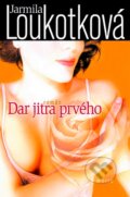 Kniha: Dar jitra prvého (Jarmila Loukotková). Motto, 2007 Kniha: Dar jitra prvého (Jarmila Loukotková). Motto, 2007