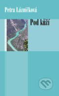 Kniha: Pod kůží (Petra Lázničková). Eroika, 2007 Kniha: Pod kůží (Petra Lázničková). Eroika, 2007