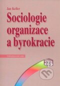 Kniha: Sociologie organizace a byrokracie (Jan Keller). SLON, 2007 Kniha: Sociologie organizace a byrokracie (Jan Keller). SLON, 2007