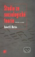Kniha: Studie ze sociologické teorie (Robert K. Merton). SLON, 2007 Kniha: Studie ze sociologické teorie (Robert K. Merton). SLON, 2007