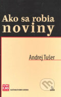 Kniha: Ako sa robia noviny (Andrej Tušer). SOFA, 2007 Kniha: Ako sa robia noviny (Andrej Tušer). SOFA, 2007
