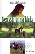 Kniha: Nemysli jen na kluky (Věra Řeháčková). Petra, 2006 Kniha: Nemysli jen na kluky (Věra Řeháčková). Petra, 2006