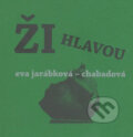 Ži hlavou - Eva Jarábková-Chabadová, PICTUS, 2007