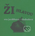 Kniha: Ži hlavou (Eva Jarábková-Chabadová). PICTUS, 2007 Kniha: Ži hlavou (Eva Jarábková-Chabadová). PICTUS, 2007