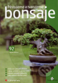 Kniha: Pěstujeme a tvarujeme bonsaje (Kamila Skálová). Grada, 2008 Kniha: Pěstujeme a tvarujeme bonsaje (Kamila Skálová). Grada, 2008
