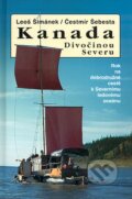 Kniha: Kanada - Divočinou severu (Čestmír Šebesta a Leoš Šimánek). Action-Press, 2008 Kniha: Kanada - Divočinou severu (Čestmír Šebesta a Leoš Šimánek). Action-Press, 2008