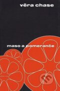 Kniha: Maso a pomeranče (Věra Chase). Mladá fronta, 2007 Kniha: Maso a pomeranče (Věra Chase). Mladá fronta, 2007