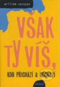 Kniha: Však ty víš, kdo přichází a odchází (William Saroyan). Eminent, 2006 Kniha: Však ty víš, kdo přichází a odchází (William Saroyan). Eminent, 2006