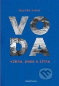Kniha: Voda včera, dnes a zítra (Zbyněk Hrkal). Mladá fronta, 2018 Kniha: Voda včera, dnes a zítra (Zbyněk Hrkal). Mladá fronta, 2018