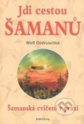 Kniha: Jdi cestou šamanů (Wolf Ondruschka). Fontána, 2010 Kniha: Jdi cestou šamanů (Wolf Ondruschka). Fontána, 2010