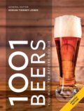 Kniha: 1001 Beers (Adrian Tierney-Jones). Octopus Publishing Group, 2018 Kniha: 1001 Beers (Adrian Tierney-Jones). Octopus Publishing Group, 2018
