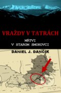 E-kniha: Vraždy v Tatrách: Mŕtvi v Starom Smokovci (Daniel J. Dančík) E-kniha: Vraždy v Tatrách: Mŕtvi v Starom Smokovci (Daniel J. Dančík)