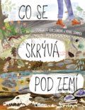 Kniha: Co se skrývá pod zemí (Charlotte Guillain). Nakladatelství Fragment, 2018 Kniha: Co se skrývá pod zemí (Charlotte Guillain). Nakladatelství Fragment, 2018