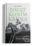 Kniha: Dávat koním křídla (Petr Feldstein). Mladá fronta, 2018 Kniha: Dávat koním křídla (Petr Feldstein). Mladá fronta, 2018