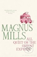 Kniha: All Quiet on the Orient Express (Magnus Mills). Bloomsbury, 2011 Kniha: All Quiet on the Orient Express (Magnus Mills). Bloomsbury, 2011