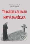 Kniha: Tragédie celibátu: Mrtvá manželka (Michal Lajcha a Peter Lucian Baláž), 2018 Kniha: Tragédie celibátu: Mrtvá manželka (Michal Lajcha a Peter Lucian Baláž), 2018