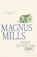 Kniha: Three to See the King (Magnus Mills). Bloomsbury, 2011 Kniha: Three to See the King (Magnus Mills). Bloomsbury, 2011