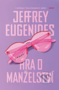 Kniha: Hra o manželství (Jeffrey Eugenides). Host, 2018 Kniha: Hra o manželství (Jeffrey Eugenides). Host, 2018