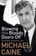 Kniha: Blowing the Bloody Doors Off (Michael Caine). Hodder and Stoughton, 2018 Kniha: Blowing the Bloody Doors Off (Michael Caine). Hodder and Stoughton, 2018