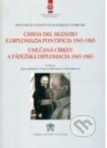 Umlčaná Cirkev a pápežská diplomacia 1945-1965 - Emília Hrabovec, Giullano Brugnotto, Peter Jurčaga, 2018