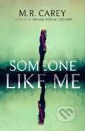 Kniha: Someone Like Me (M.R. Carey). Orbit, 2018 Kniha: Someone Like Me (M.R. Carey). Orbit, 2018