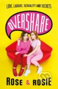 Kniha: Overshare (Rose Ellen Dix a Rosie Spaughton). Trapeze, 2018 Kniha: Overshare (Rose Ellen Dix a Rosie Spaughton). Trapeze, 2018