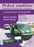 Práca vodičov nákladných automobilov a autobusov a používanie tachografov - Miloš Poliak, Jozef Gnap, EDIS, 2018