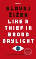 Kniha: Like A Thief In Broad Daylight (Slavoj Žižek). Allen Lane, 2018 Kniha: Like A Thief In Broad Daylight (Slavoj Žižek). Allen Lane, 2018