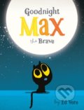 Kniha: Goodnight, Max the Brave (Ed Vere). Puffin Books, 2018 Kniha: Goodnight, Max the Brave (Ed Vere). Puffin Books, 2018