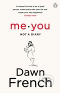 Kniha: Me. You. Not a Diary (Dawn French). Michael Joseph, 2018 Kniha: Me. You. Not a Diary (Dawn French). Michael Joseph, 2018