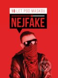 Kniha: Nejfake - 10 let pod maskou (Nejfake). Computer Press, 2018 Kniha: Nejfake - 10 let pod maskou (Nejfake). Computer Press, 2018